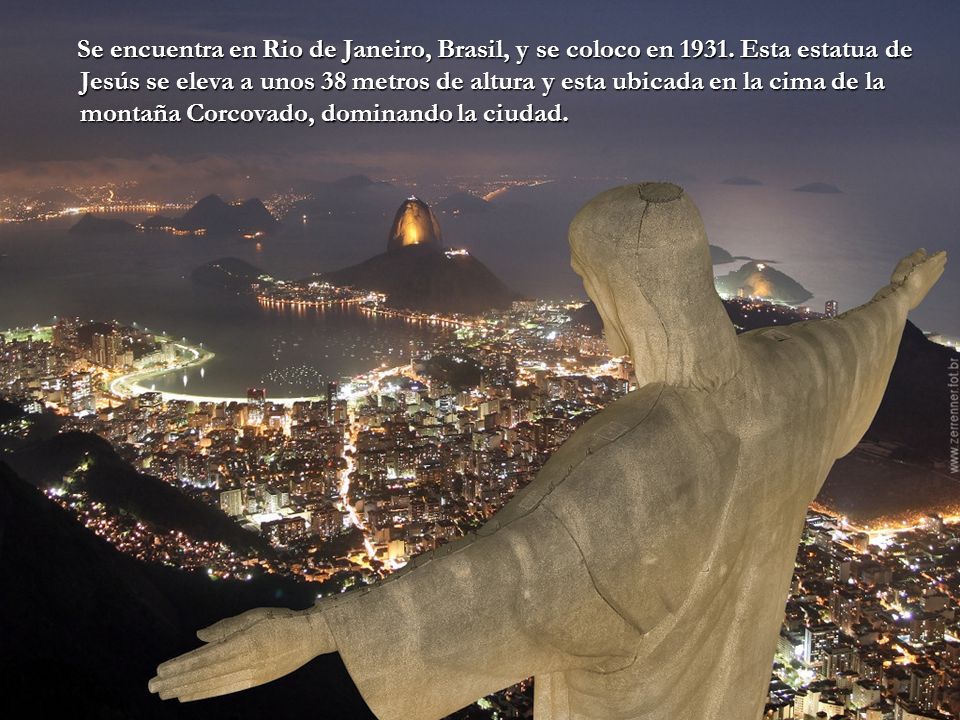 Se encuentra en Rio de Janeiro, Brasil, y se coloco en 1931