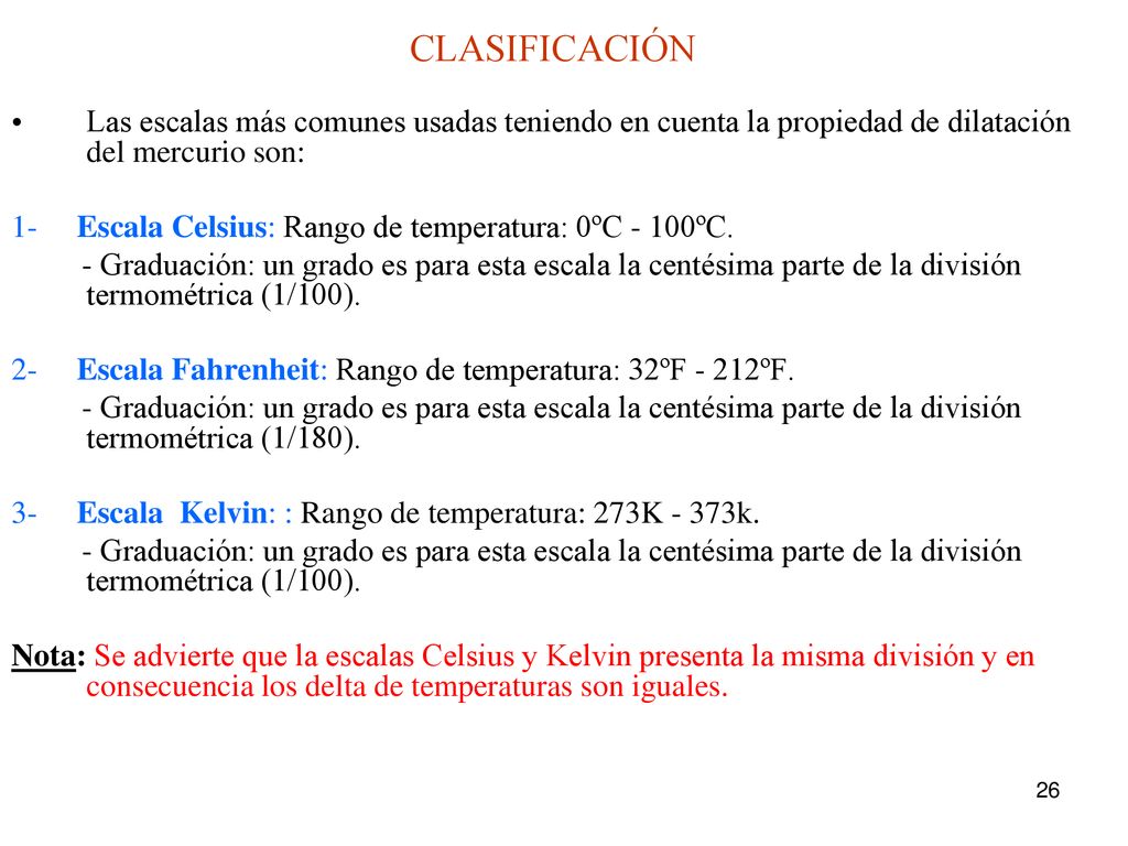CLASIFICACIÓN Las escalas más comunes usadas teniendo en cuenta la propiedad de dilatación del mercurio son: