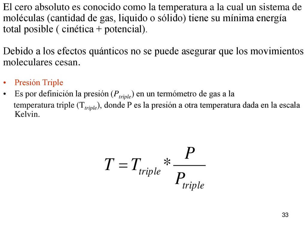 El cero absoluto es conocido como la temperatura a la cual un sistema de moléculas (cantidad de gas, liquido o sólido) tiene su mínima energía total posible ( cinética + potencial).