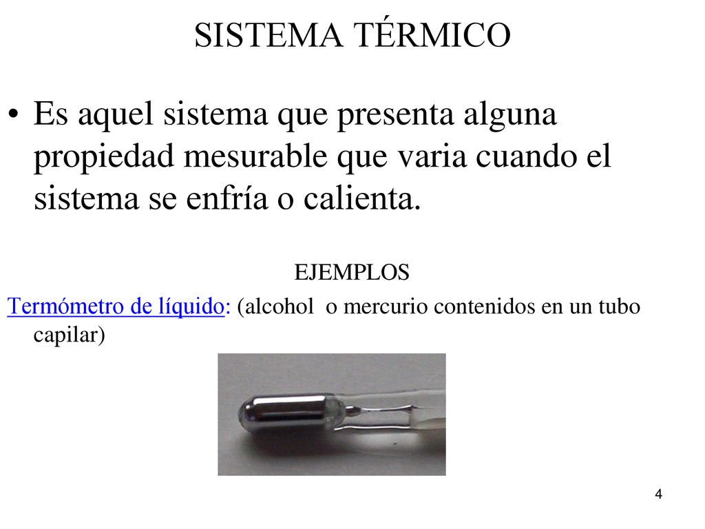 SISTEMA TÉRMICO Es aquel sistema que presenta alguna propiedad mesurable que varia cuando el sistema se enfría o calienta.