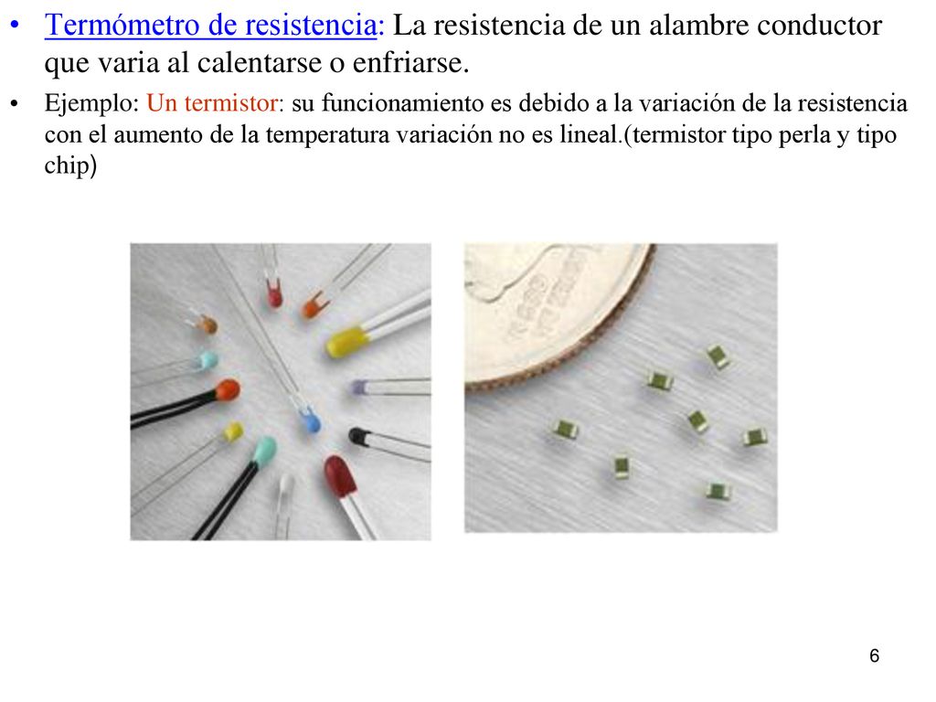 Termómetro de resistencia: La resistencia de un alambre conductor que varia al calentarse o enfriarse.