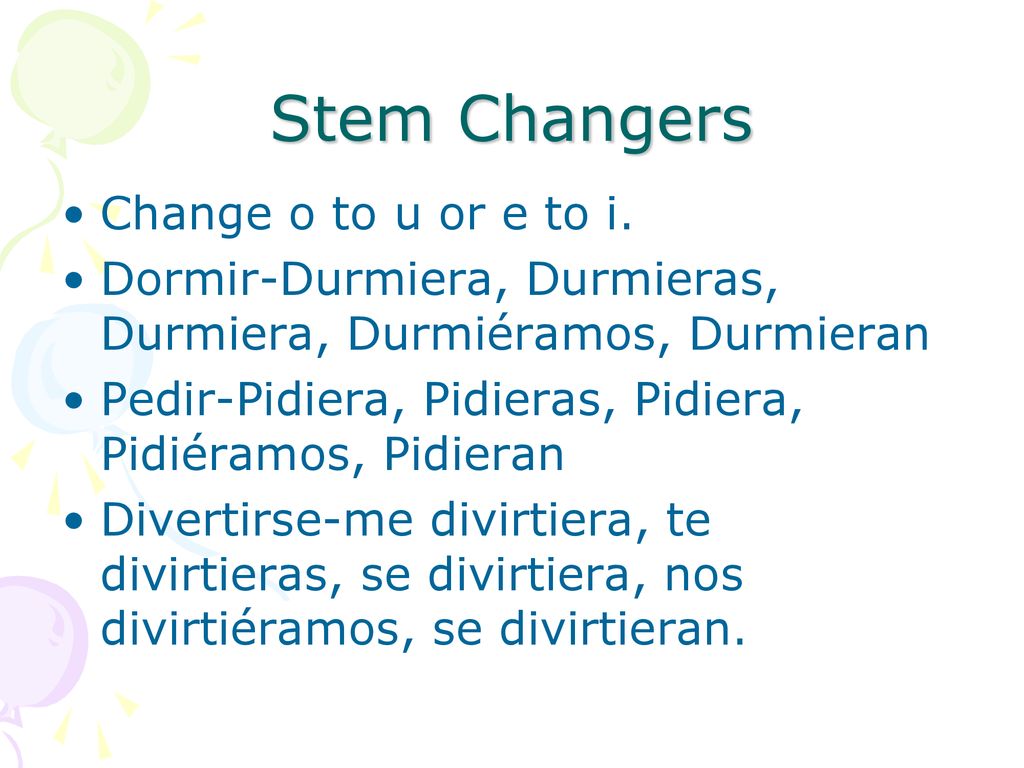 Stem Changers Change o to u or e to i.