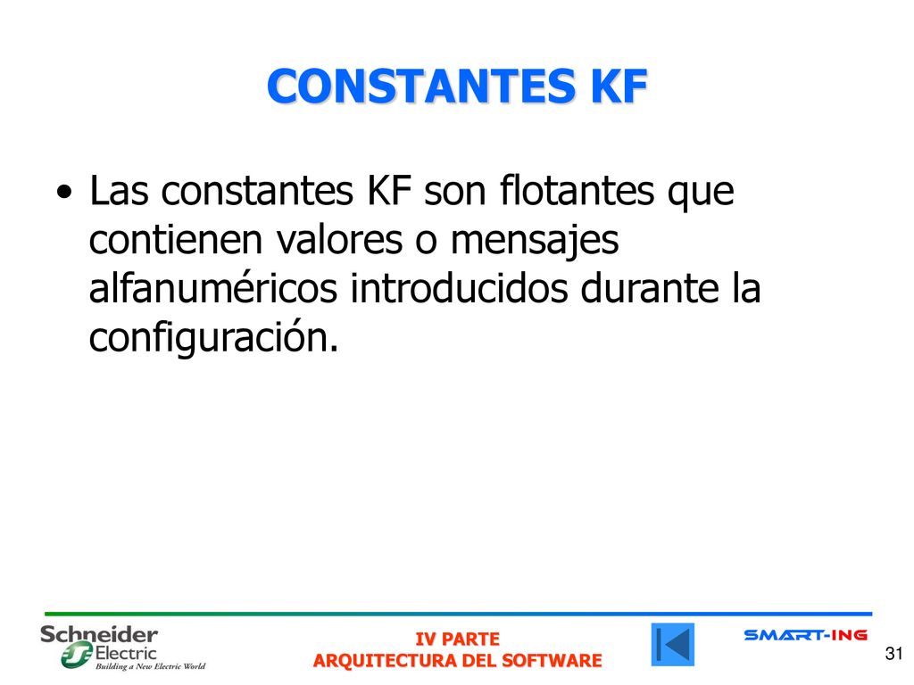 CONSTANTES KF Las constantes KF son flotantes que contienen valores o mensajes alfanuméricos introducidos durante la configuración.
