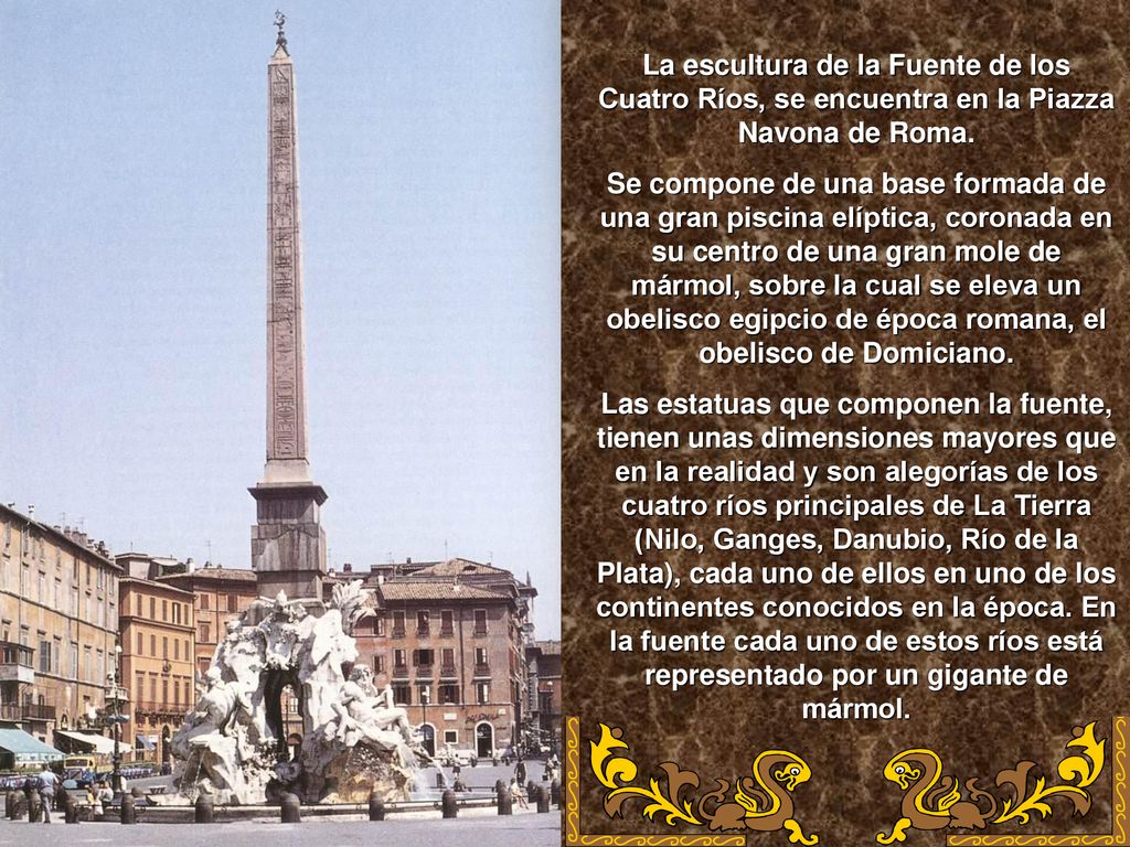 La escultura de la Fuente de los Cuatro Ríos, se encuentra en la Piazza Navona de Roma.