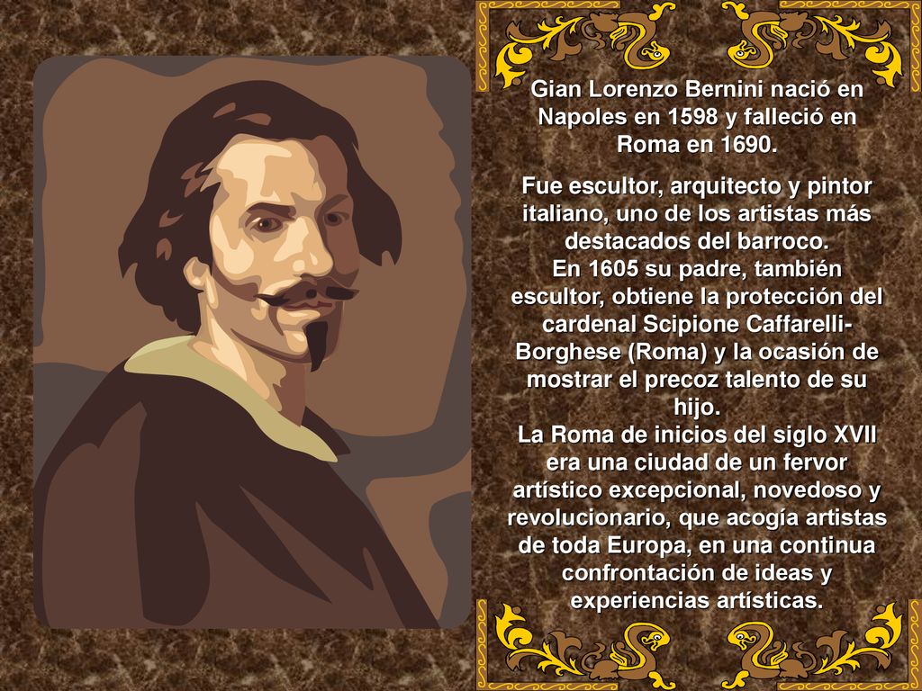 Gian Lorenzo Bernini nació en Napoles en 1598 y falleció en Roma en 1690.