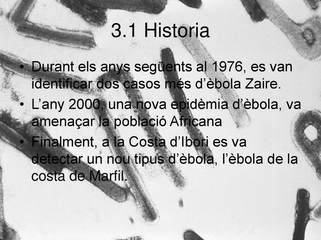 3.1 Historia Durant els anys següents al 1976, es van identificar dos casos més d’èbola Zaire.