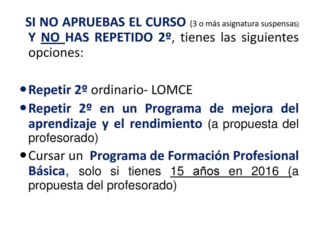 SI NO APRUEBAS EL CURSO (3 o más asignatura suspensas) Y NO HAS REPETIDO 2º, tienes las siguientes opciones: