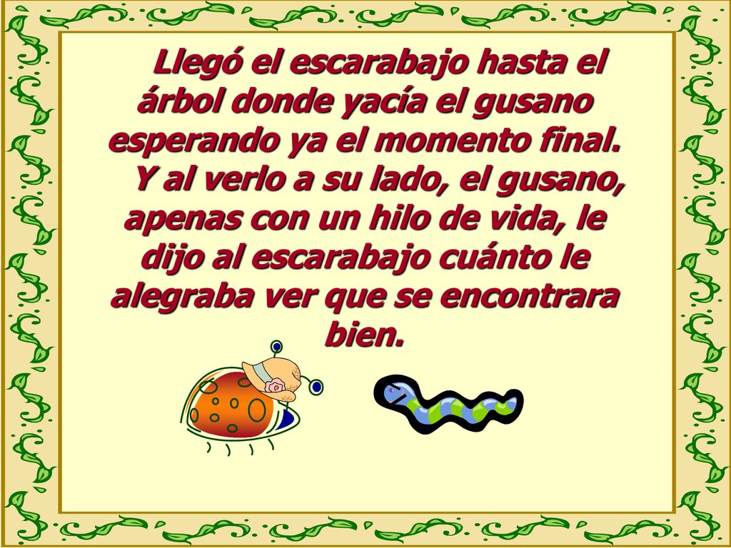 Llegó el escarabajo hasta el árbol donde yacía el gusano esperando ya el momento final.