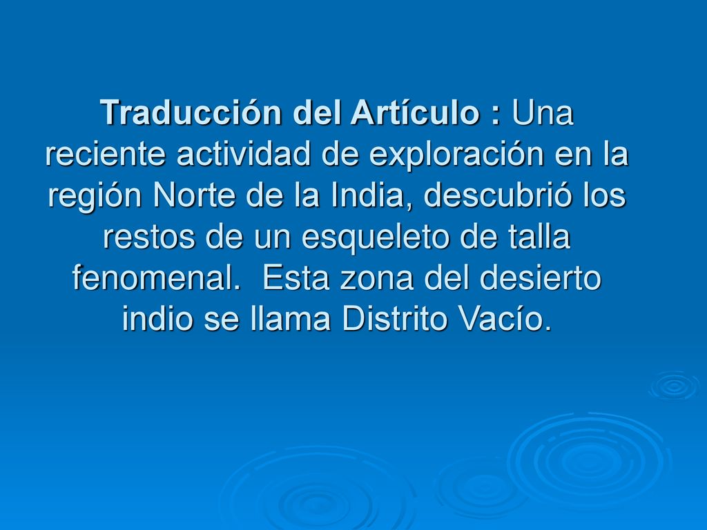 Traducción del Artículo : Una reciente actividad de exploración en la región Norte de la India, descubrió los restos de un esqueleto de talla fenomenal. Esta zona del desierto indio se llama Distrito Vacío.
