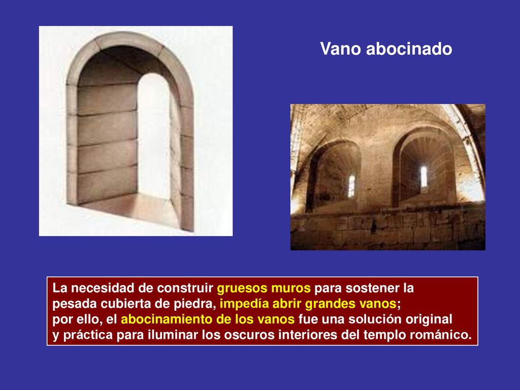 Vano abocinado La necesidad de construir gruesos muros para sostener la. pesada cubierta de piedra, impedía abrir grandes vanos;