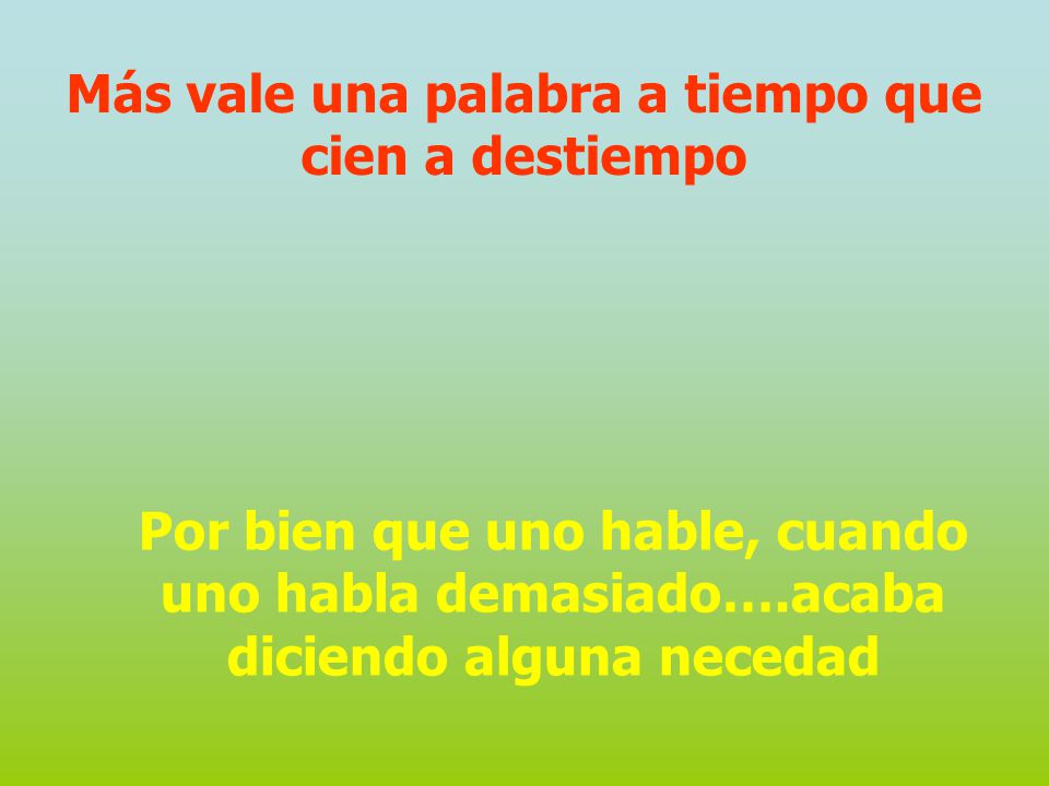 Más vale una palabra a tiempo que cien a destiempo