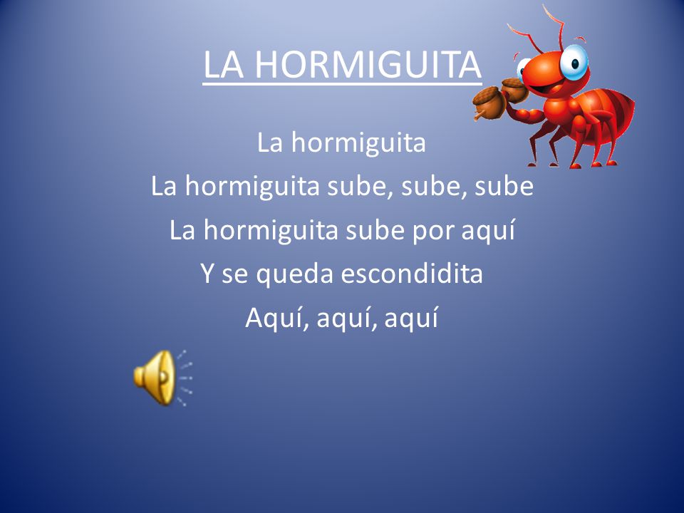 LA HORMIGUITA La hormiguita La hormiguita sube, sube, sube