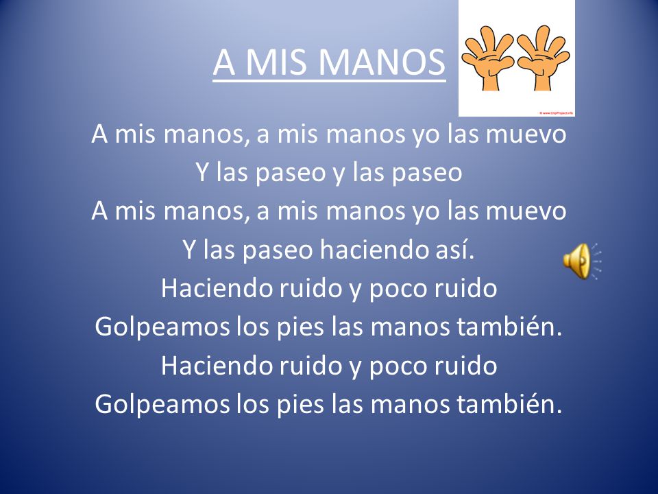 A MIS MANOS A mis manos, a mis manos yo las muevo