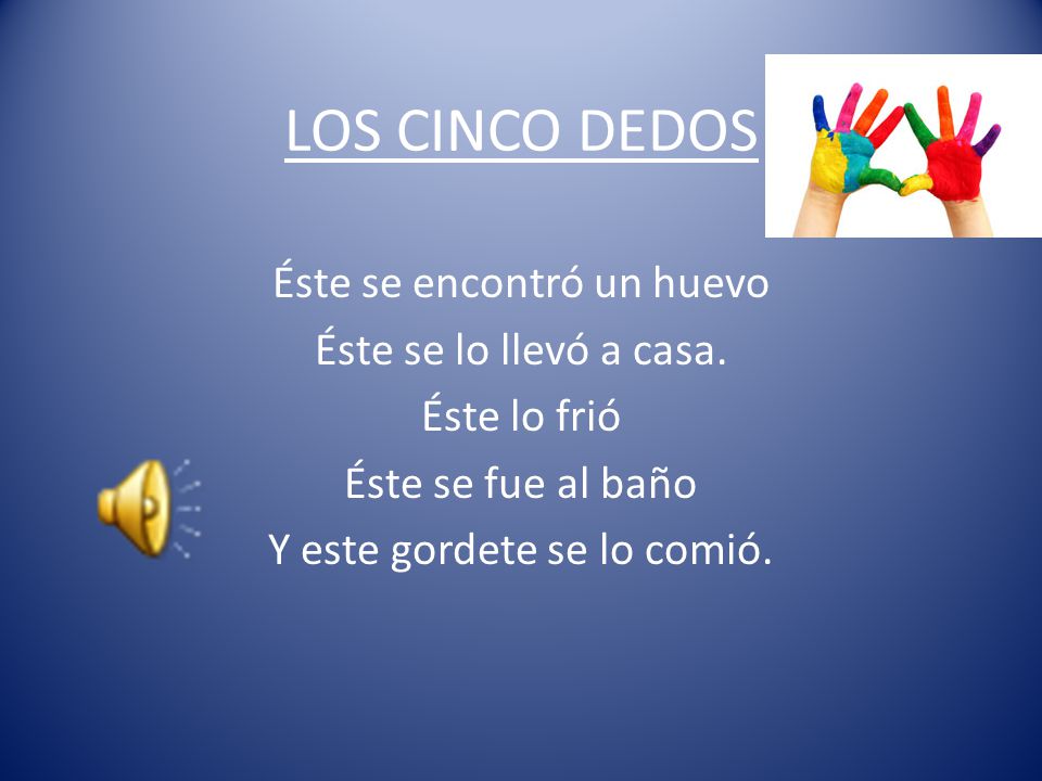 LOS CINCO DEDOS Éste se encontró un huevo Éste se lo llevó a casa.