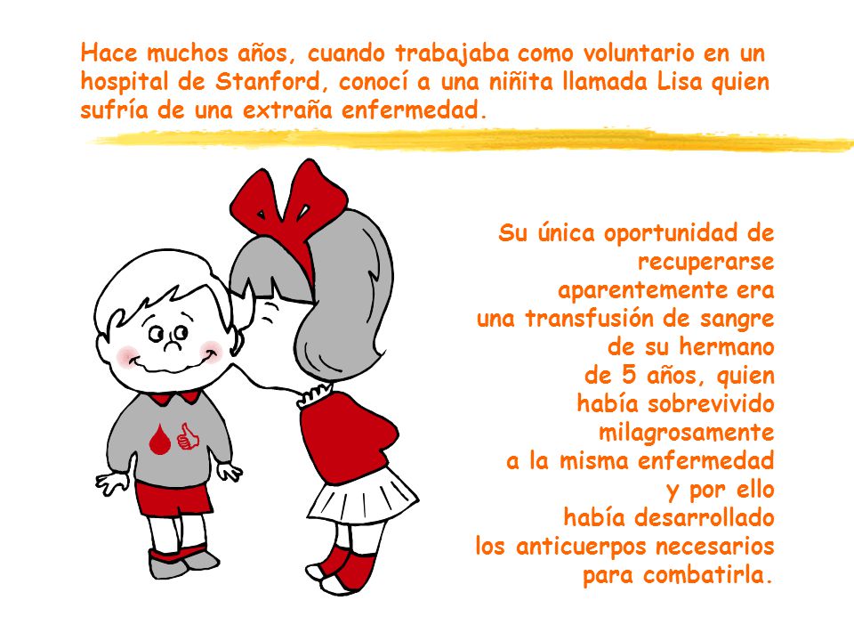Hace muchos años, cuando trabajaba como voluntario en un hospital de Stanford, conocí a una niñita llamada Lisa quien sufría de una extraña enfermedad.