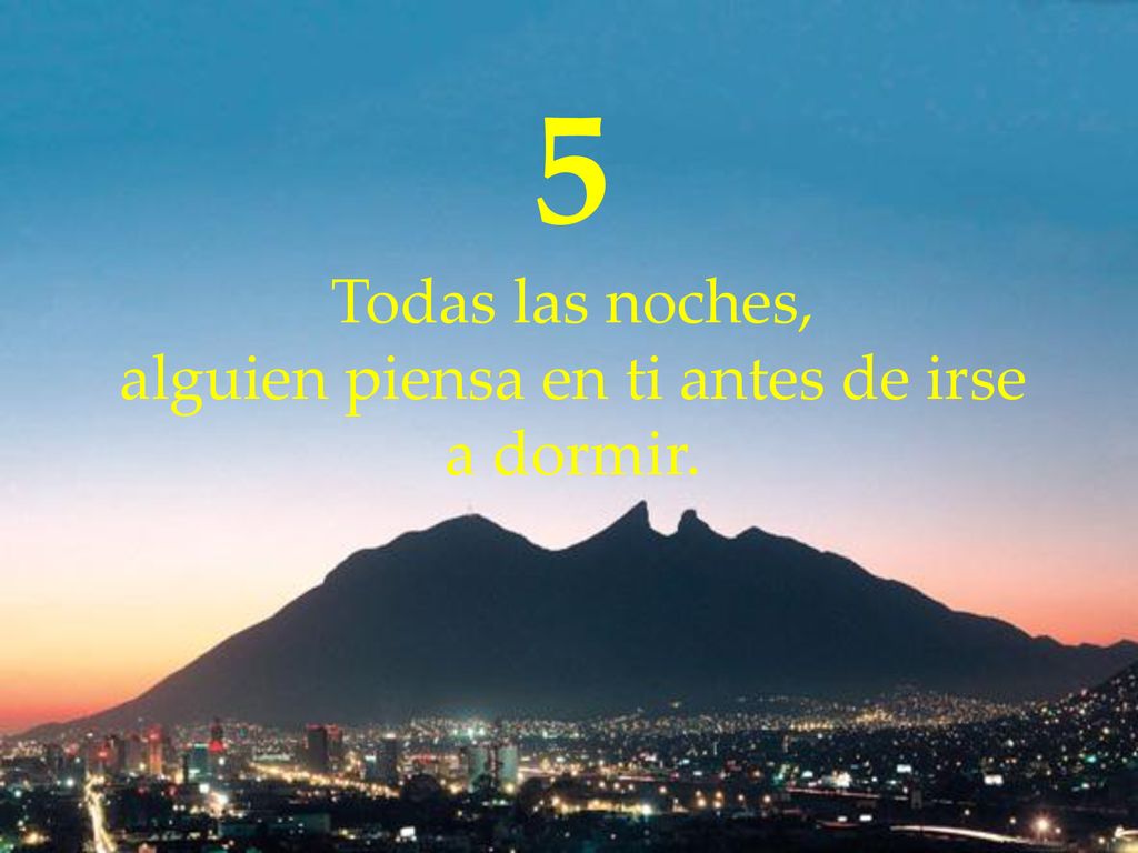 5 Todas las noches, alguien piensa en ti antes de irse a dormir.