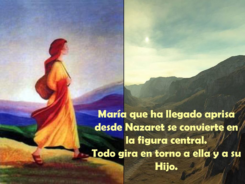 María que ha llegado aprisa desde Nazaret se convierte en la figura central.
