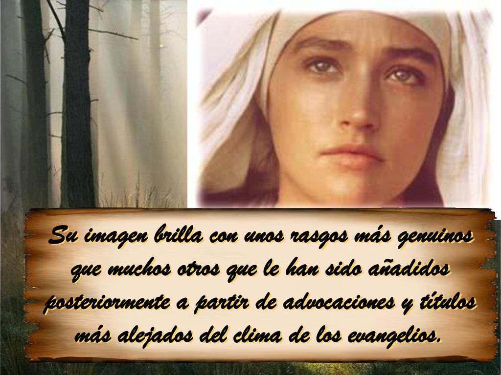 Su imagen brilla con unos rasgos más genuinos que muchos otros que le han sido añadidos posteriormente a partir de advocaciones y títulos más alejados del clima de los evangelios.