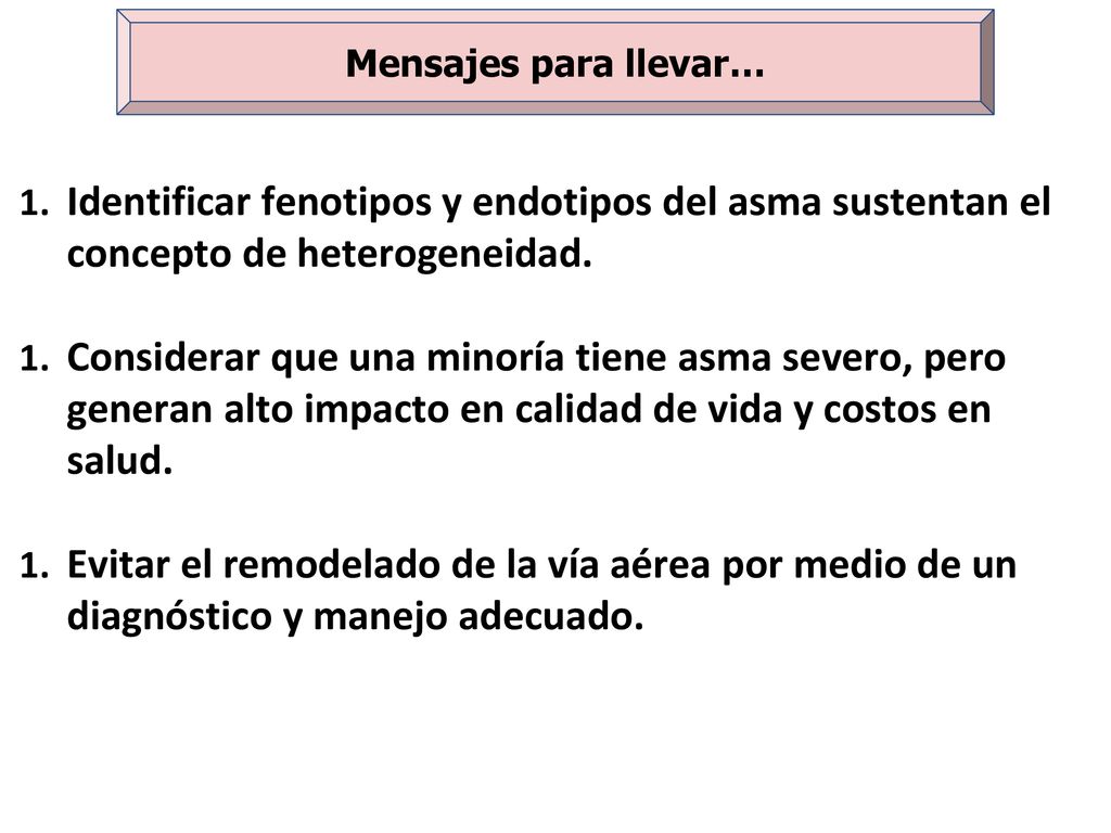 Mensajes para llevar… Identificar fenotipos y endotipos del asma sustentan el concepto de heterogeneidad.