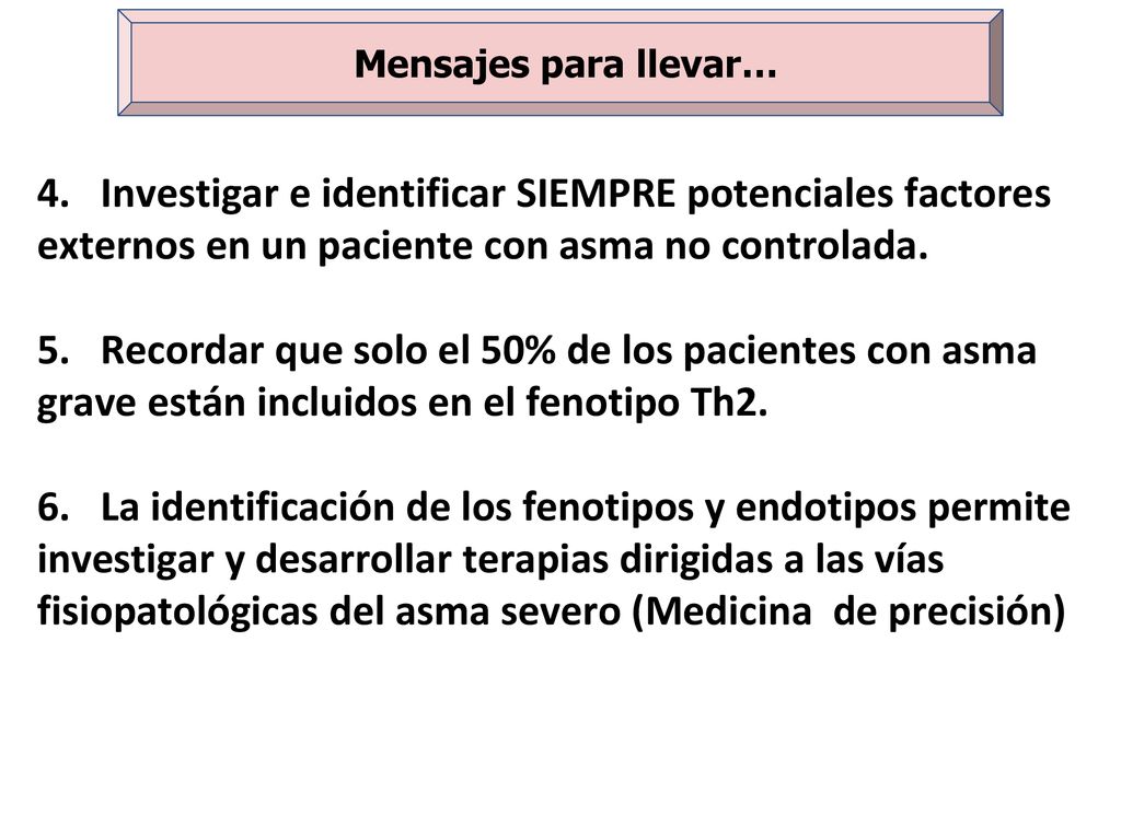 Mensajes para llevar… 4. Investigar e identificar SIEMPRE potenciales factores externos en un paciente con asma no controlada.