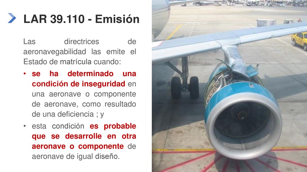 LAR Emisión Las directrices de aeronavegabilidad las emite el Estado de matrícula cuando:
