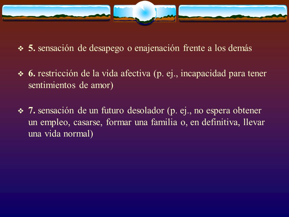 5. sensación de desapego o enajenación frente a los demás