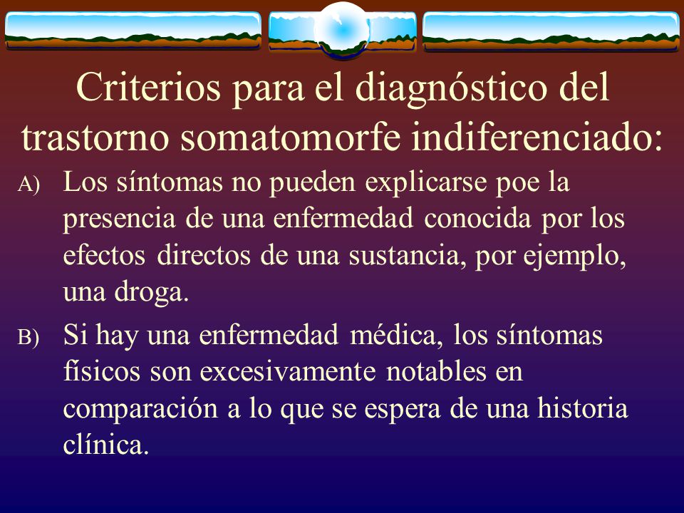 Criterios para el diagnóstico del trastorno somatomorfe indiferenciado: