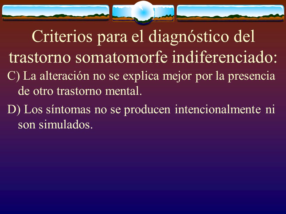 Criterios para el diagnóstico del trastorno somatomorfe indiferenciado: