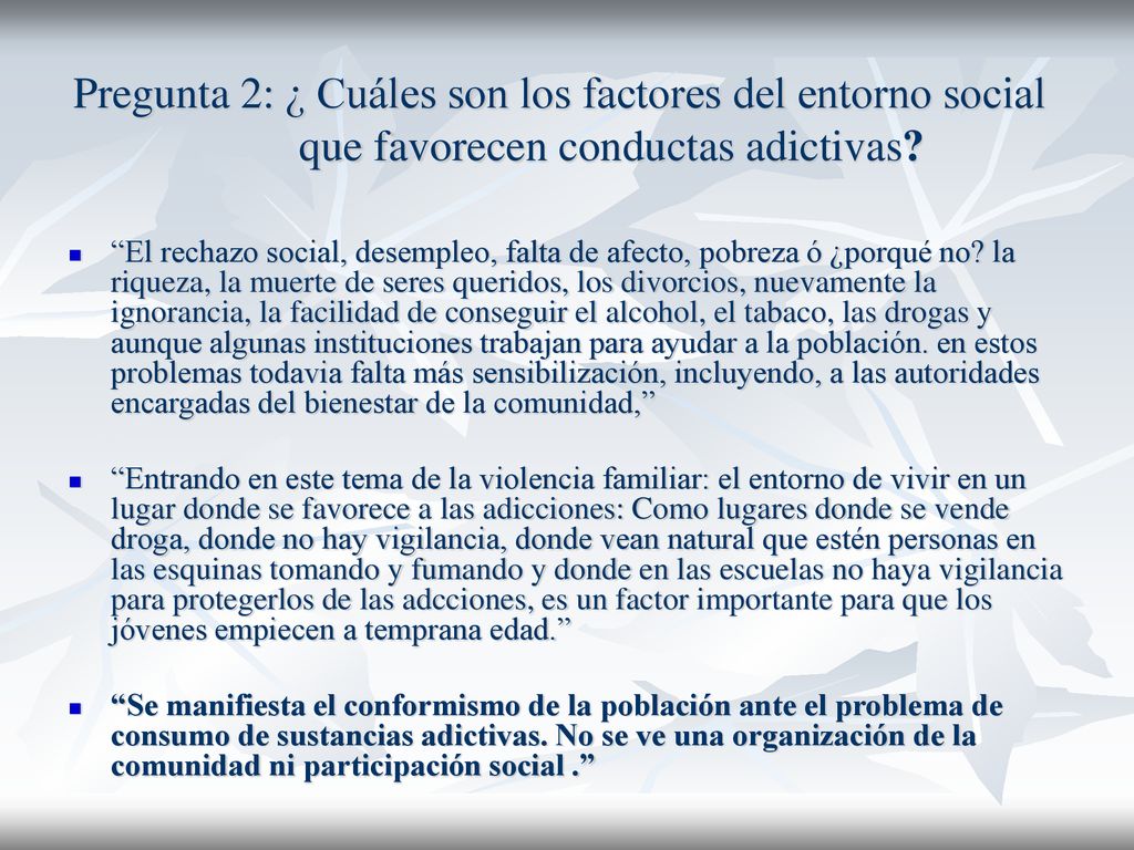 Pregunta 2: ¿ Cuáles son los factores del entorno social que favorecen conductas adictivas