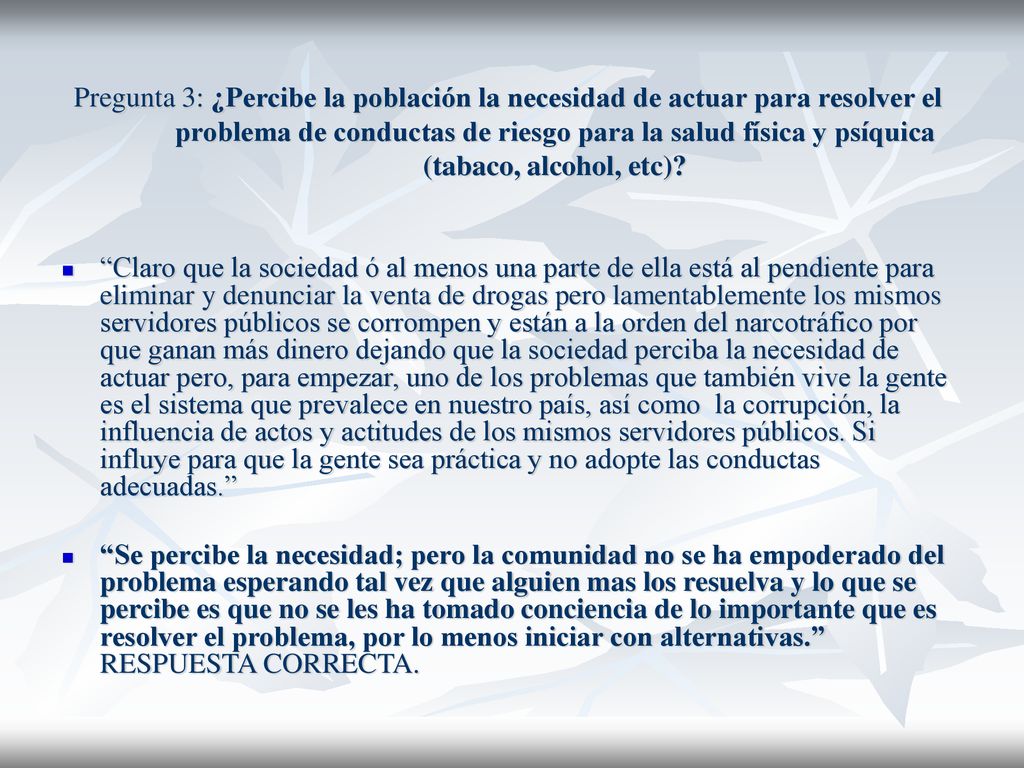 Pregunta 3: ¿Percibe la población la necesidad de actuar para resolver el problema de conductas de riesgo para la salud física y psíquica (tabaco, alcohol, etc)