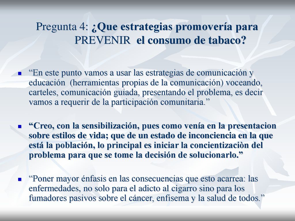 Pregunta 4: ¿Que estrategias promovería para PREVENIR el consumo de tabaco