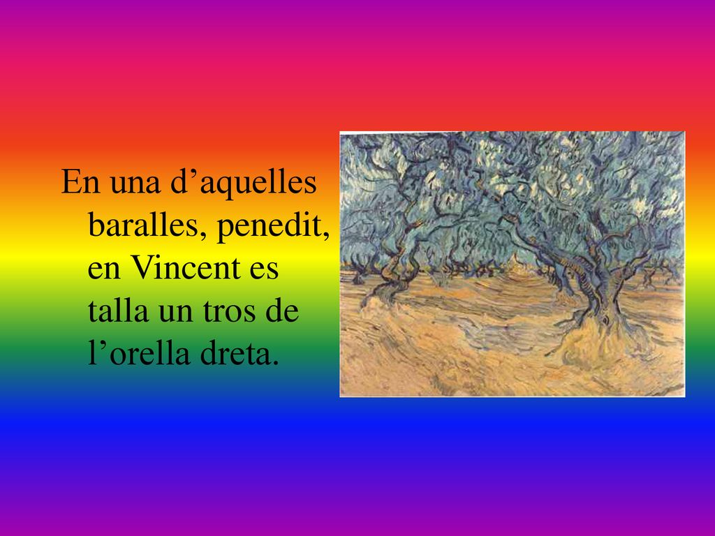 En una d’aquelles baralles, penedit, en Vincent es talla un tros de l’orella dreta.