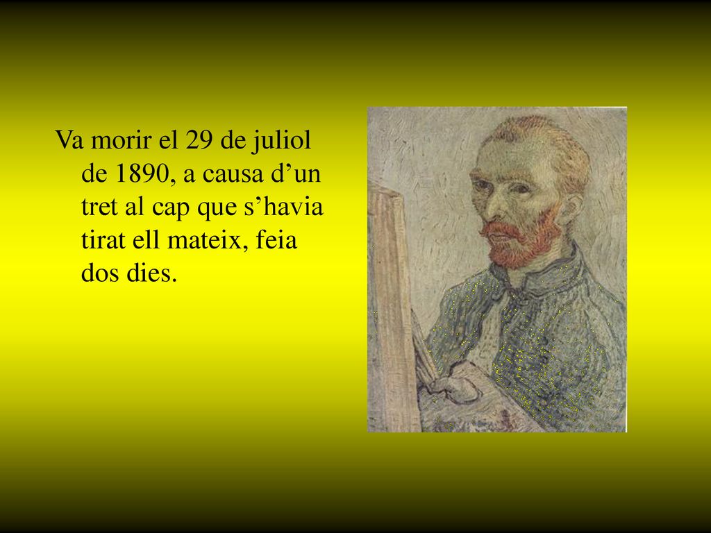 Va morir el 29 de juliol de 1890, a causa d’un tret al cap que s’havia tirat ell mateix, feia dos dies.