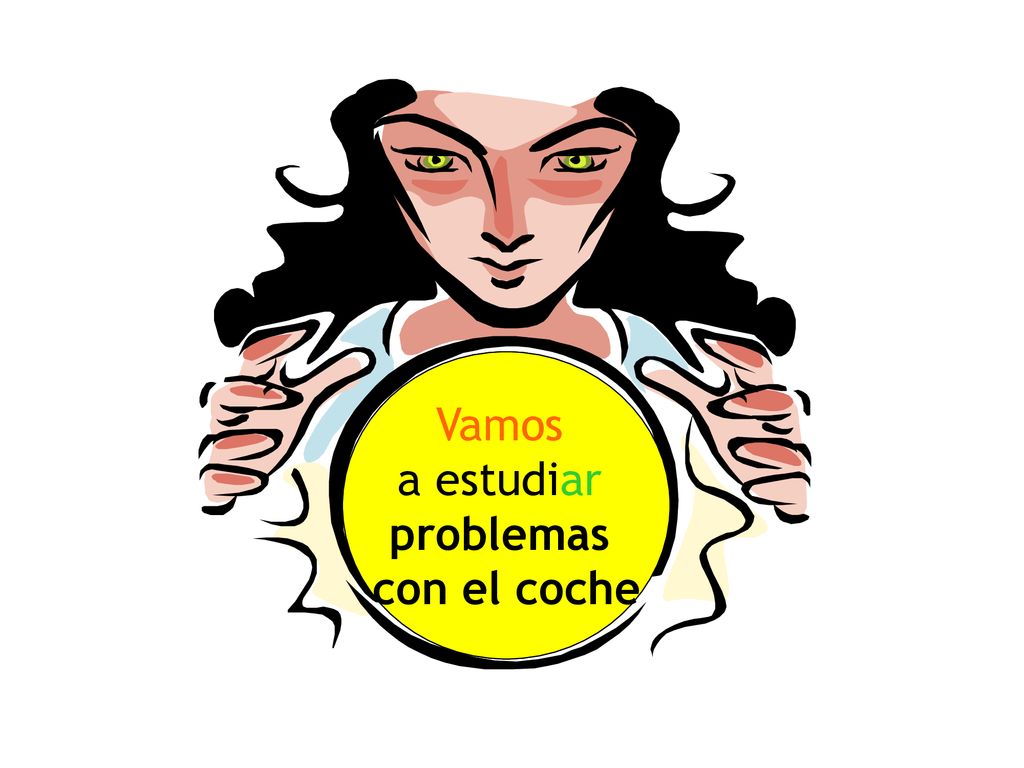 Vamos a estudiar problemas con el coche ¿Qué vamos a estudiar hoy