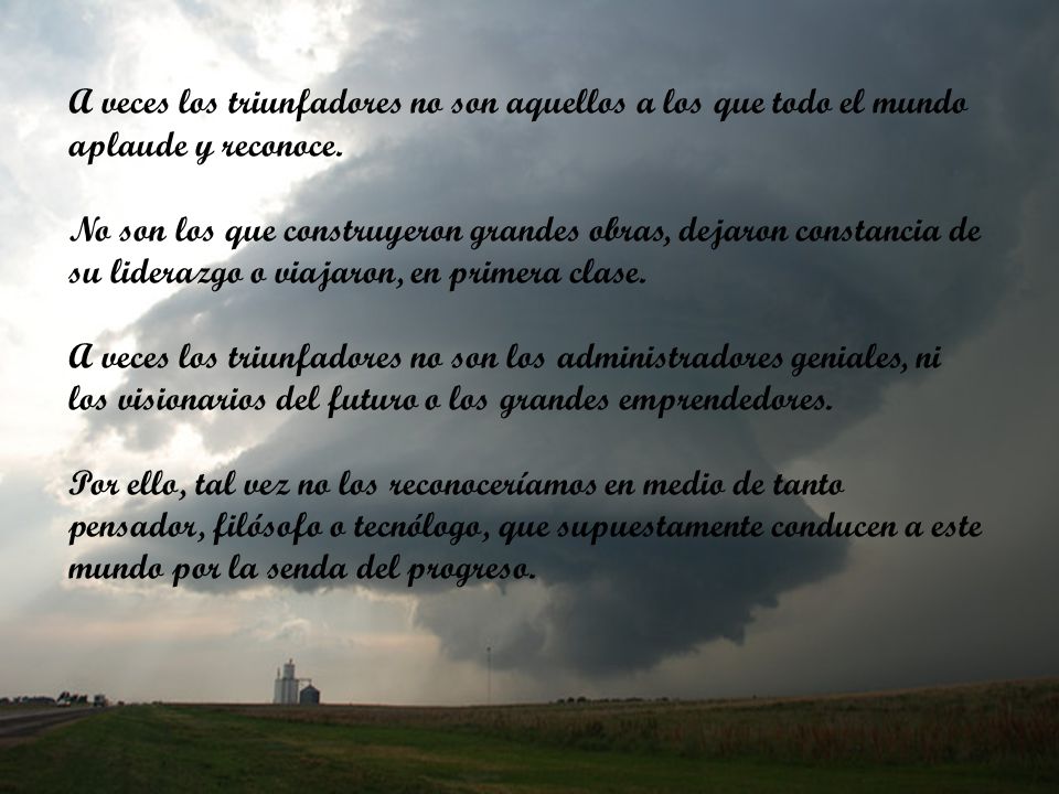 A veces los triunfadores no son aquellos a los que todo el mundo aplaude y reconoce.