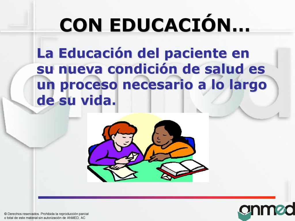 CON EDUCACIÓN… La Educación del paciente en su nueva condición de salud es un proceso necesario a lo largo de su vida.