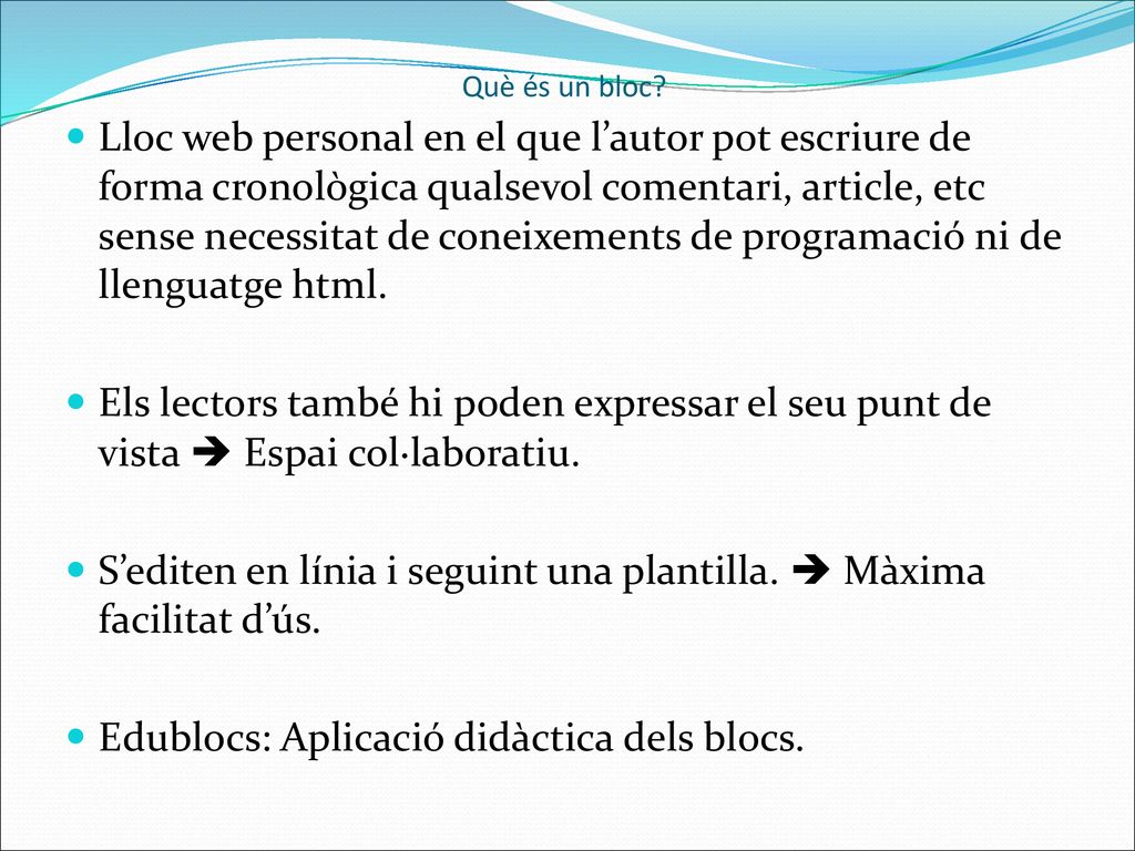 S’editen en línia i seguint una plantilla.  Màxima facilitat d’ús.