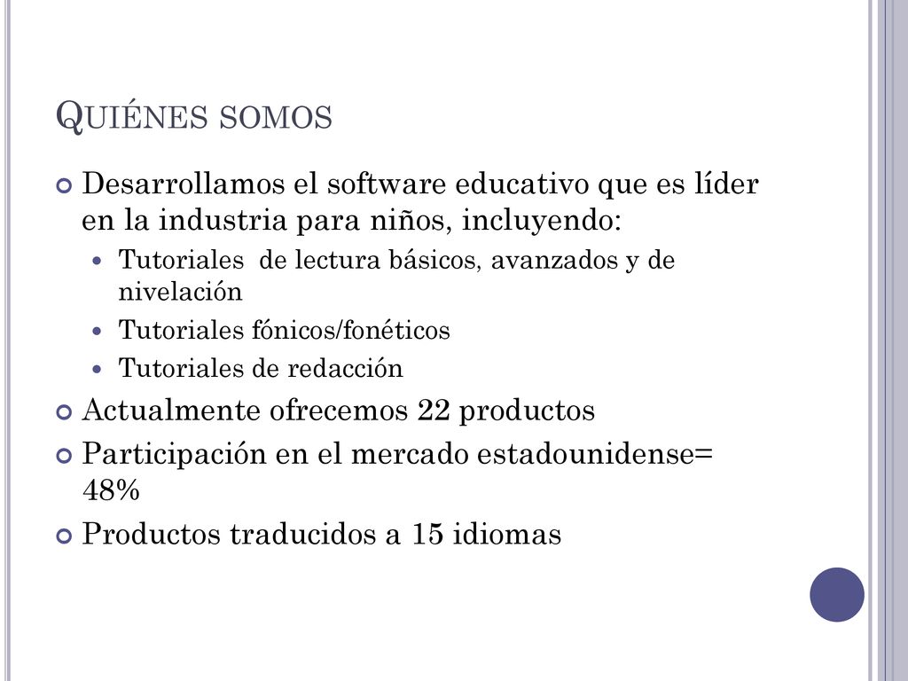 Quiénes somos Desarrollamos el software educativo que es líder en la industria para niños, incluyendo: