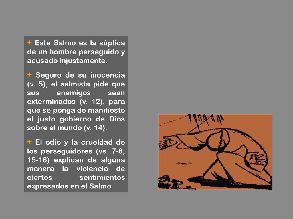 + Este Salmo es la súplica de un hombre perseguido y acusado injustamente.