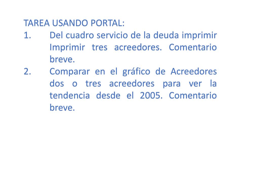 TAREA USANDO PORTAL: Del cuadro servicio de la deuda imprimir Imprimir tres acreedores. Comentario breve.