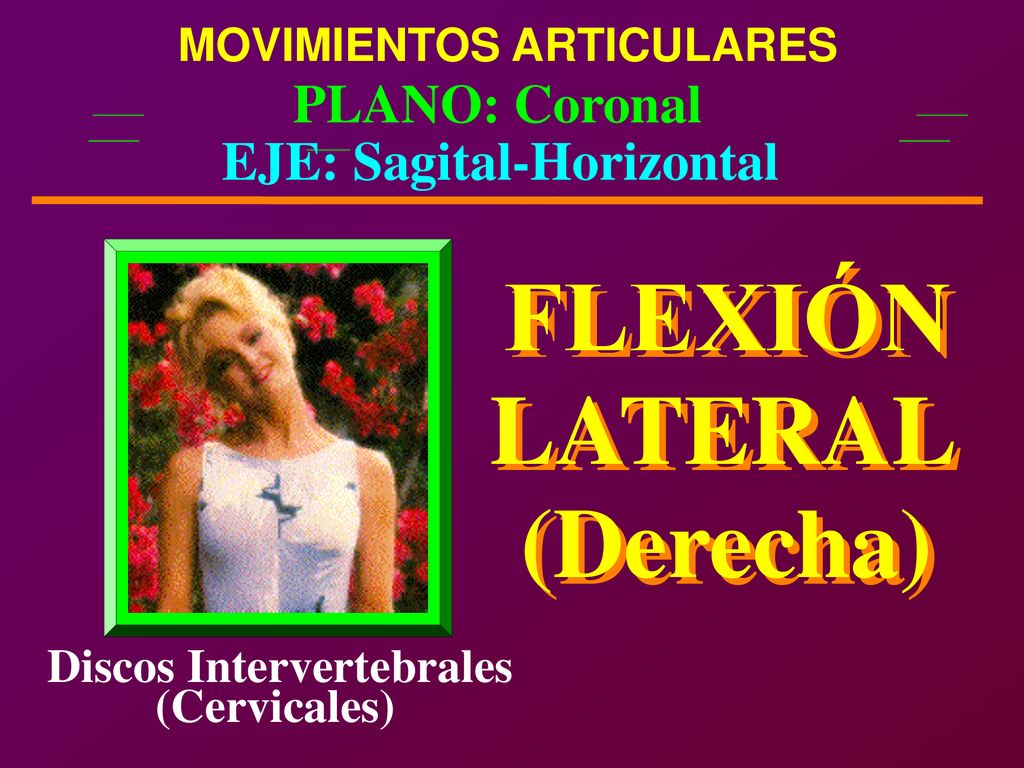 FLEXIÓN FLEXIÓN LATERAL LATERAL (Derecha) (Derecha) PLANO: Coronal