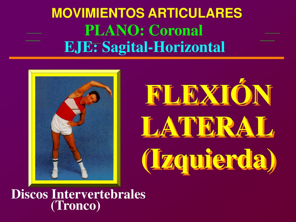 FLEXIÓN FLEXIÓN LATERAL LATERAL (Izquierda) (Izquierda) PLANO: Coronal