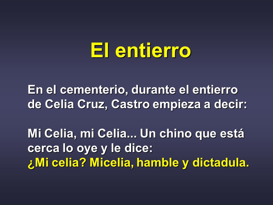 El entierro En el cementerio, durante el entierro de Celia Cruz, Castro empieza a decir: