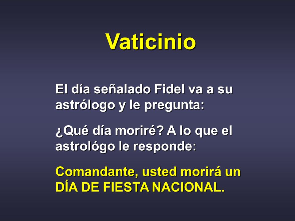 Vaticinio El día señalado Fidel va a su astrólogo y le pregunta: