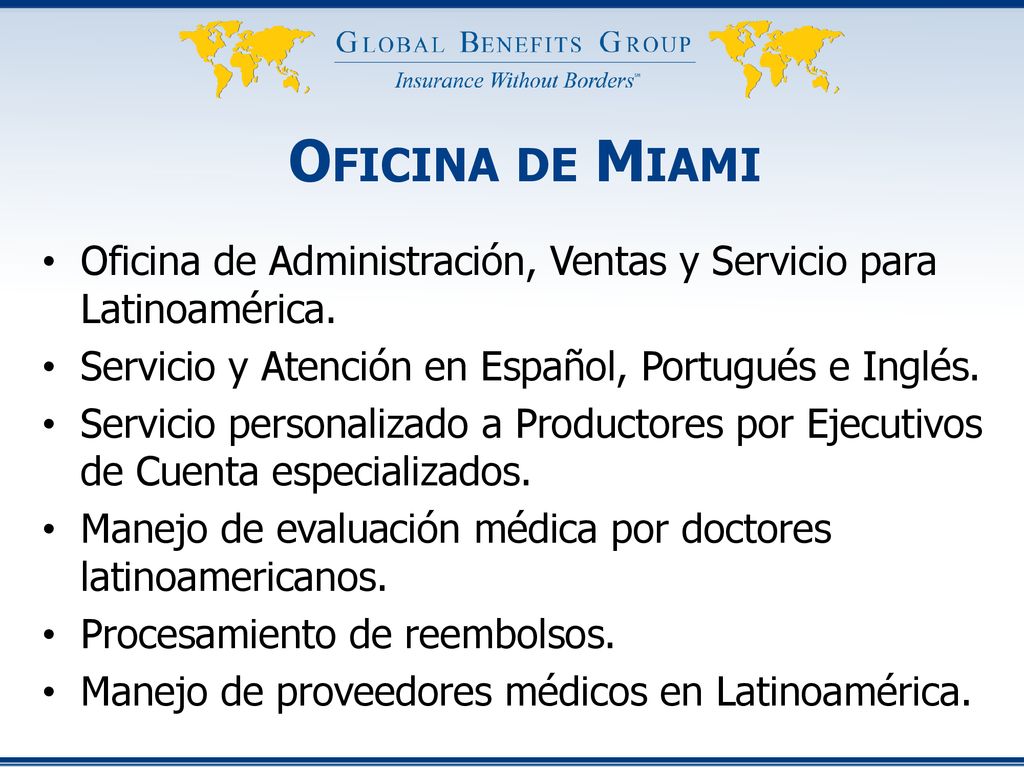 Oficina de Miami Oficina de Administración, Ventas y Servicio para Latinoamérica. Servicio y Atención en Español, Portugués e Inglés.