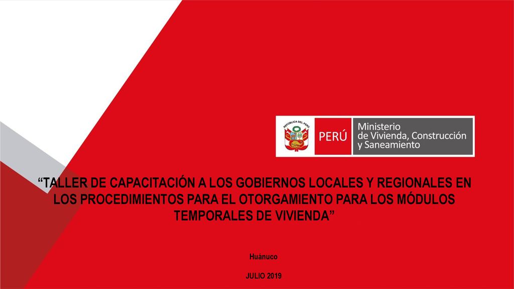 TALLER DE CAPACITACIÓN A LOS GOBIERNOS LOCALES Y REGIONALES EN LOS PROCEDIMIENTOS PARA EL OTORGAMIENTO PARA LOS MÓDULOS TEMPORALES DE VIVIENDA
