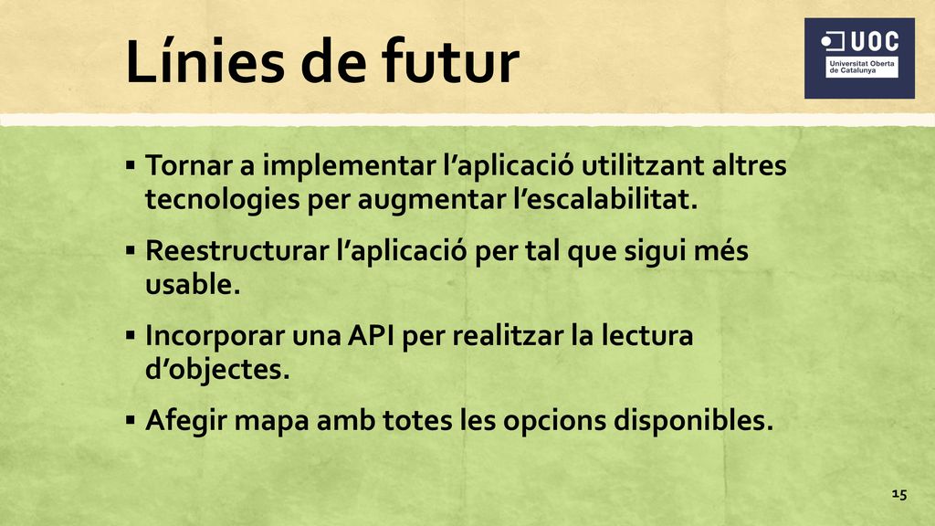 Línies de futur Tornar a implementar l’aplicació utilitzant altres tecnologies per augmentar l’escalabilitat.