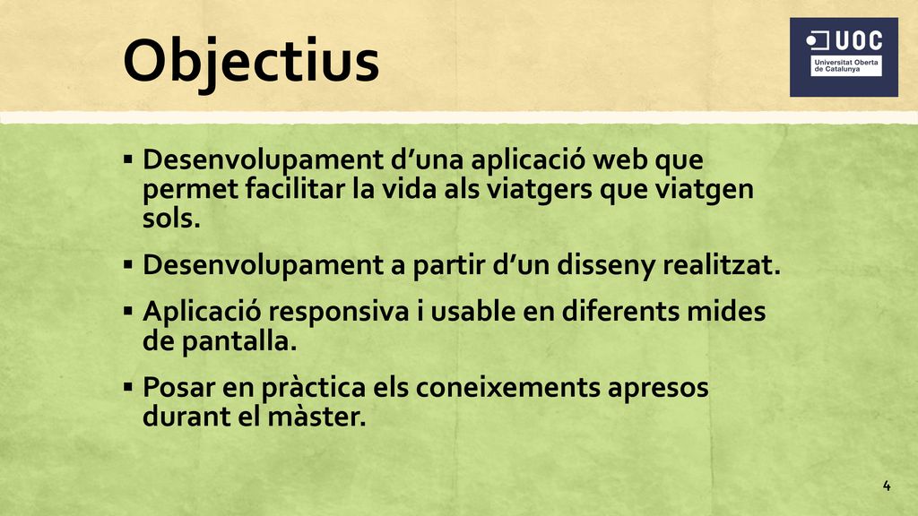 Objectius Desenvolupament d’una aplicació web que permet facilitar la vida als viatgers que viatgen sols.