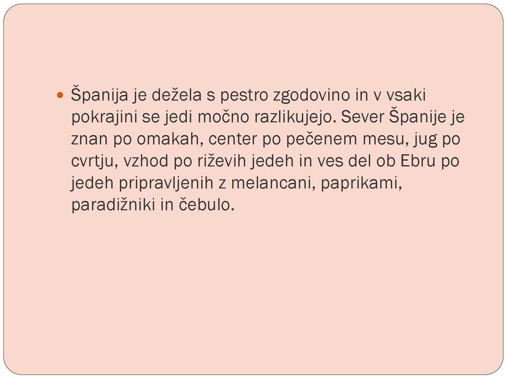 Španija je dežela s pestro zgodovino in v vsaki pokrajini se jedi močno razlikujejo.