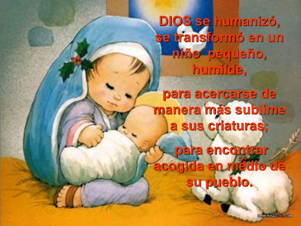 DIOS se humanizó, se transformó en un niño pequeño, humilde,